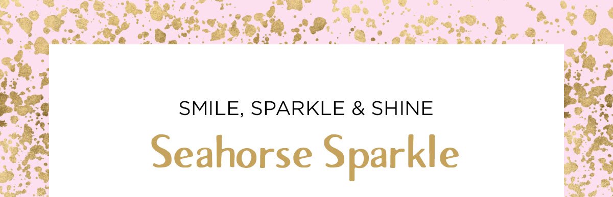 Smile, sparkle & shine - Seahorse Sparkle