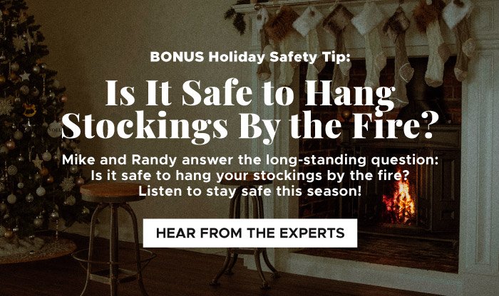 Is it safe to hang stockings by the fire? Hear from the experts