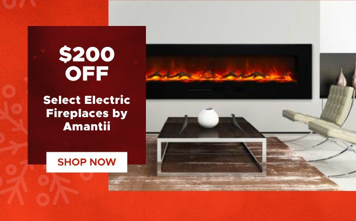 $200 Off Select Fireplaces by Amantii
