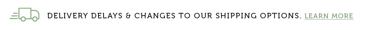 Delivery Delays & Changes To Our Shipping Options