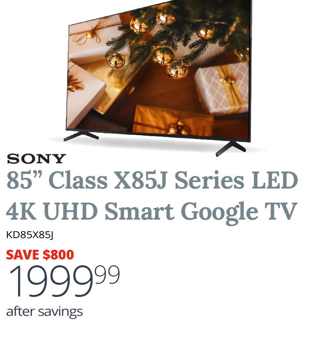 Sony 85” Class X85J Series LED 4K UHD Smart Google TV - KD85X85J - SAVE $800 - $1999.99 after savings