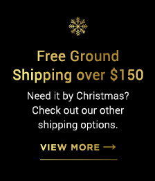 Free Shipping over $150 Need it by Christmas? Check out our other shipping options. - View More