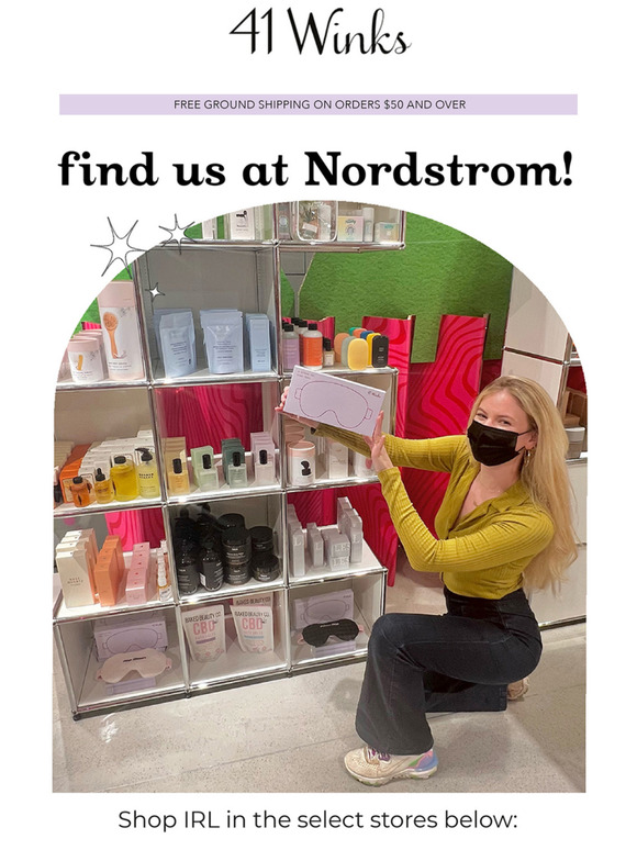 need it now? find us at Nordstrom!