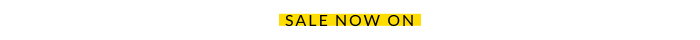 SALE NOW ON