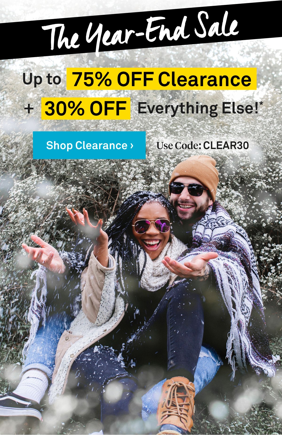 The Year End Sale | Up to 75% OFF Clearance + 30% OFF Everything Else!* Use code: CLEAR30 | Shop Clearance >