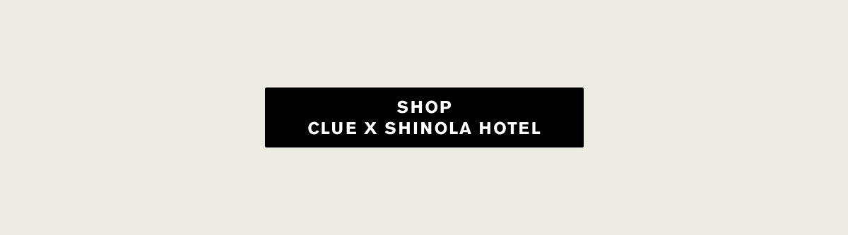 Shop Clue x Shinola Hotel 
