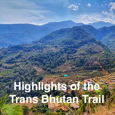 Highlights of the Trans Bhutan Trail.