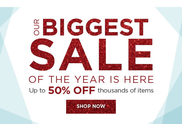 Biggest sale of the year is here- up to 50% off thousands of items. Shop now.