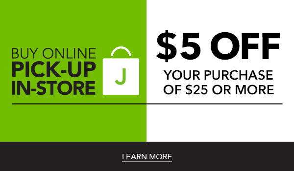 Buy online pick-up in-store. $5 off your purchase of $25 or more. LEARN MORE.