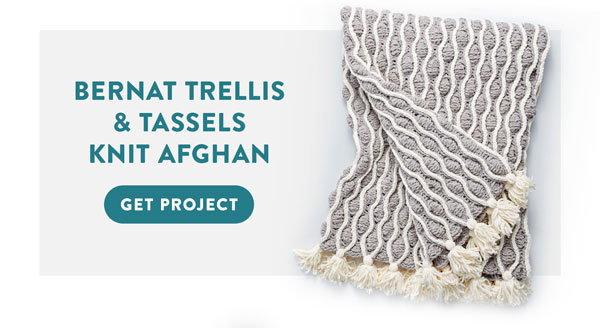 Bernat Trellis and Tassels Knit Afghan.
Get Project.