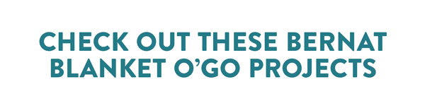 Check out these Bernat Blanket O'Go Projects.