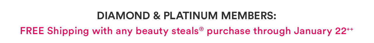 Diamond & Platinum: Free Shipping with any beauty steals purchase through January 22