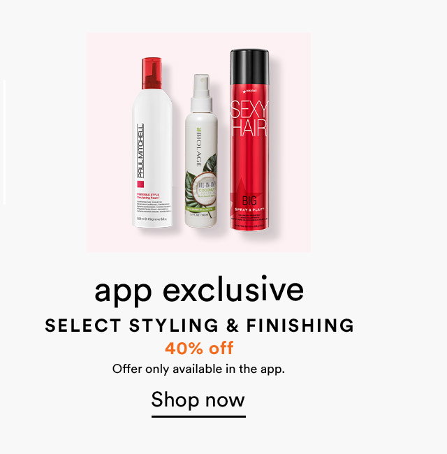 App Exclusive | 40% off Styling & Finishing