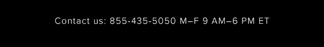Contact Us: 855-435-5050  M-F 9 AM-6 PM ET