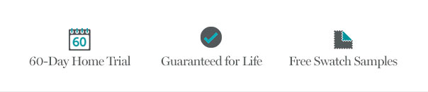 60-Day Home Trial | Guaranteed for Life | Free Swatch Samples