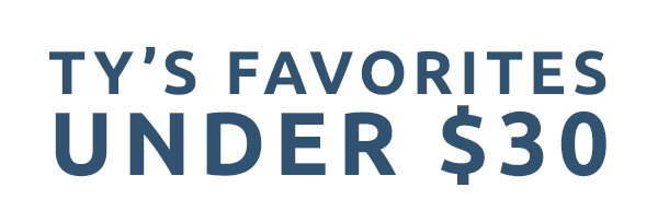 Tys favorites under $30.