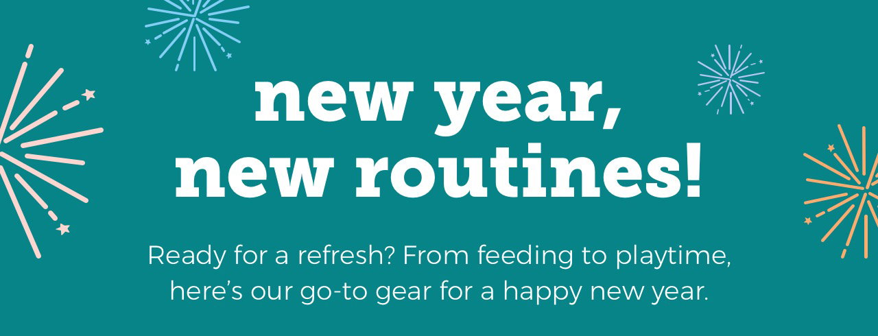 new year, new routines! | Ready for a refresh? From feeding to playtime, here’s our go-to gear for a happy new year!