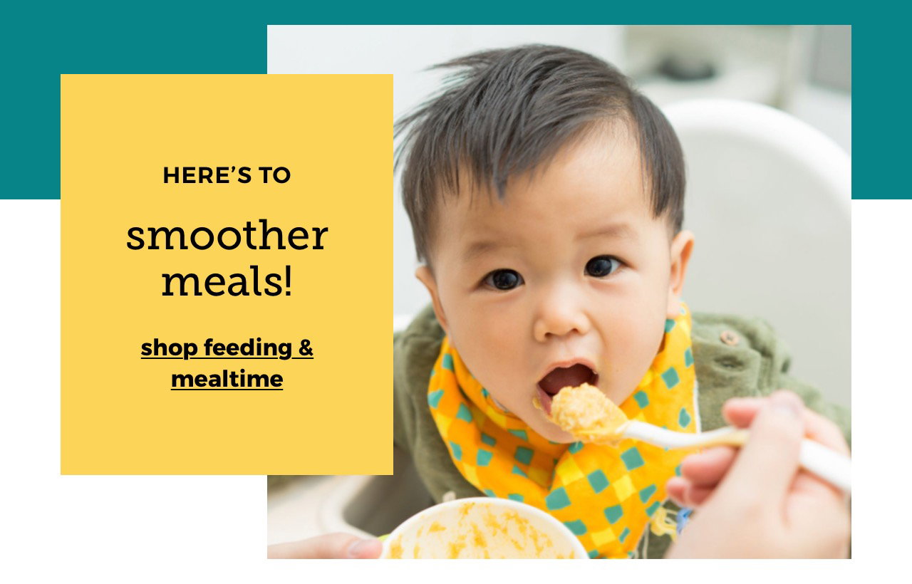 HERE’S TO smoother meals! | shop feeding & mealtime