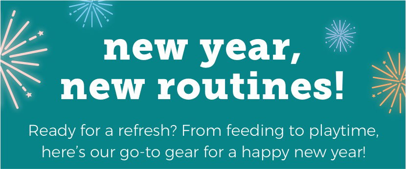 new year, new routines! | Ready for a refresh? From feeding to playtime, here’s our go-to gear for a happy new year!