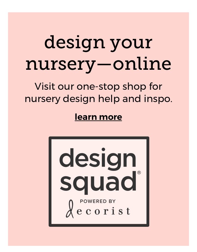 design your nursery—online. Work with one of our pro designers to create your dream nursery (or just get helpful tips)!