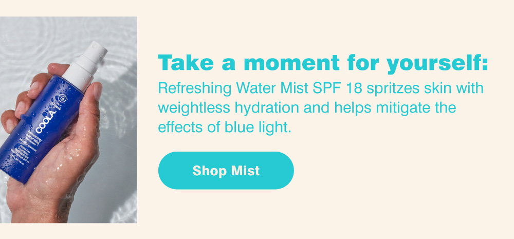 Take a moment for yourself: Refreshing Water Mist SPF 18 spritzes skin with weightless hydration and helps mitigate the effects of blue light. Shop Mist