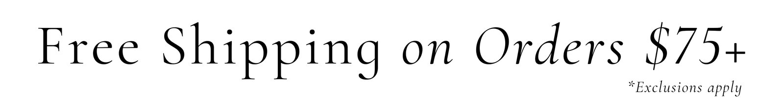 Free Shipping on Orders $75+ - exclusions apply