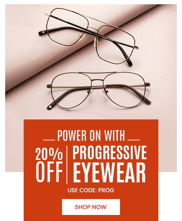 Get 20 OFF Progressive Lenses! Milled