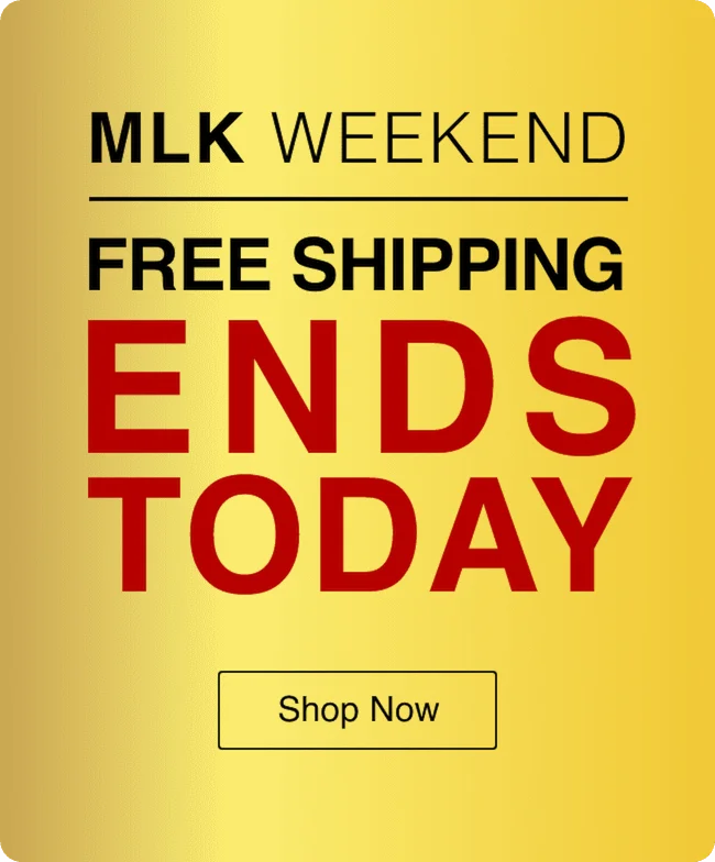 THIS MLK Holiday Weekend CELEBRATE FREE SHIPPING On All Orders. Shop Now!