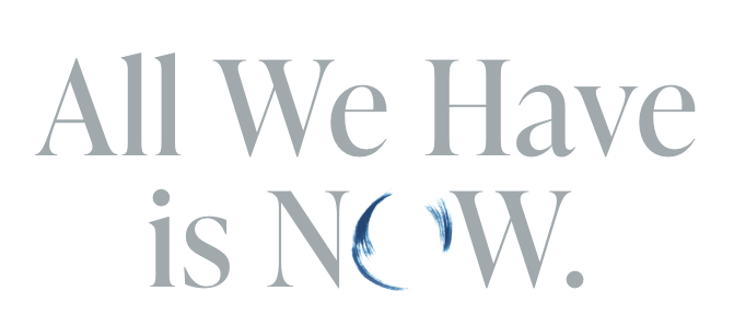 All We Have is NOW