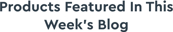 Product Featured in this Week's Blog
