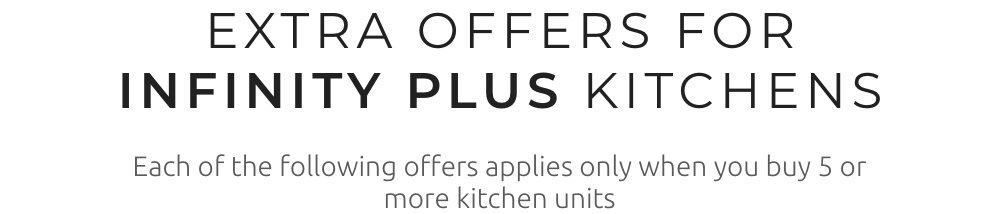 Extra offers for Infinity Plus Kitchens