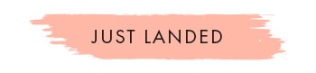 JUST LANDED