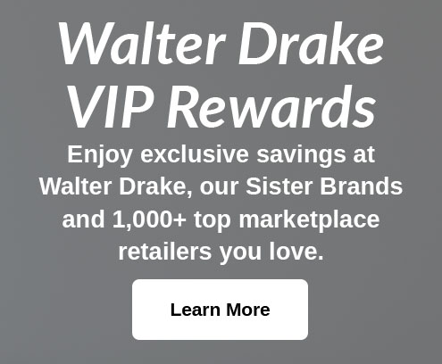 Walter Drake VIP Rewards...Learn More