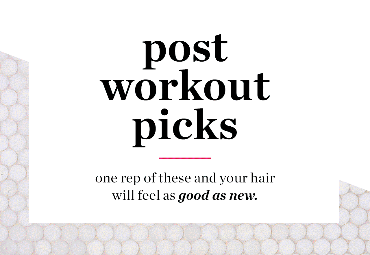 Post Workout Picks | One rep of these and your hair will feel as good as new.