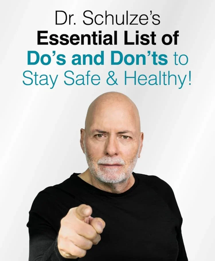 Dr. Schulze's Essential List of  Do's and Don'ts  to Stay Safe & Healthy!