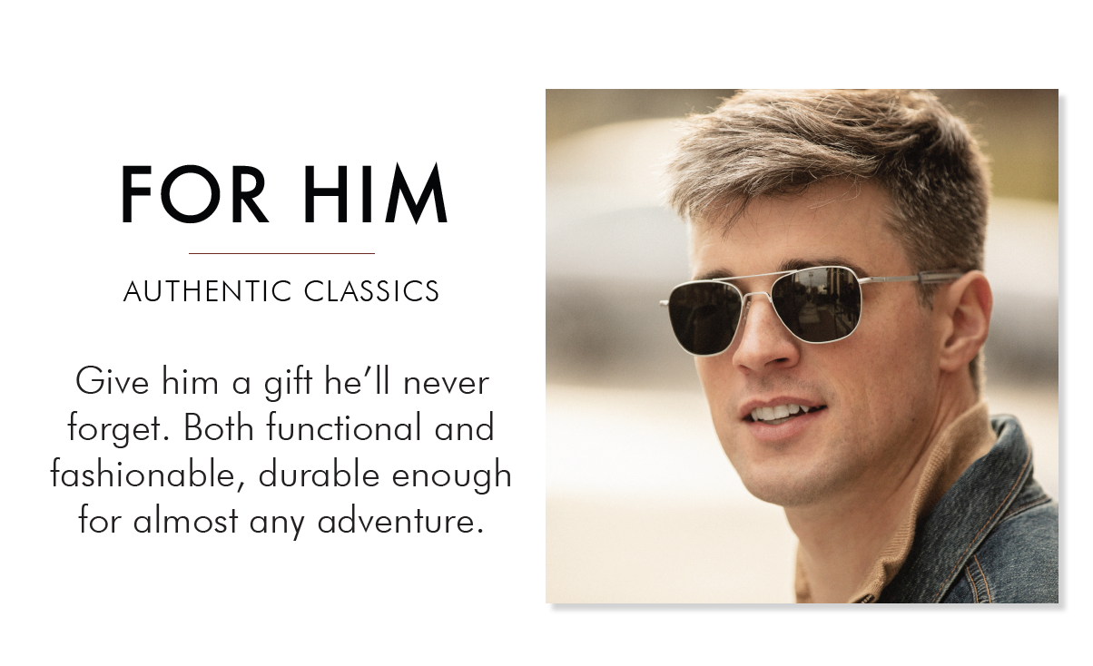 Give him a gift he’ll never forget. Both functional and fashionable, durable enough for almost any adventure.