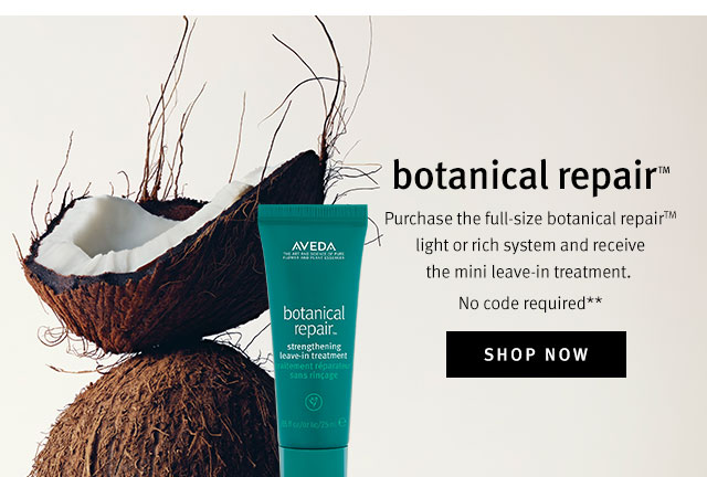 botanical repairTM. Purchase the full-size botanical repairTM light or rich system and receive the mini leave-in treatment. No code required** Shop now.