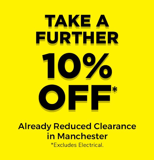TAKE A FURTHER 10% OFF ALREADY REDUCED CLEARANCE IN MANCHESTER