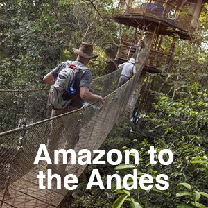 Amazon to the Andes.