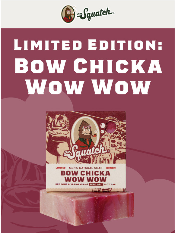 Dr. Squatch Bow Chicka Wow Wow is here! Milled