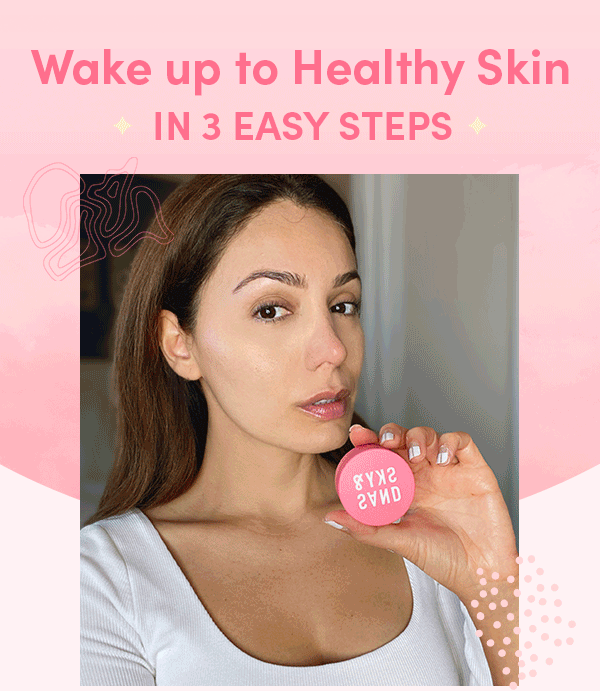 Wake up to Healthy Skin in 3 easy steps