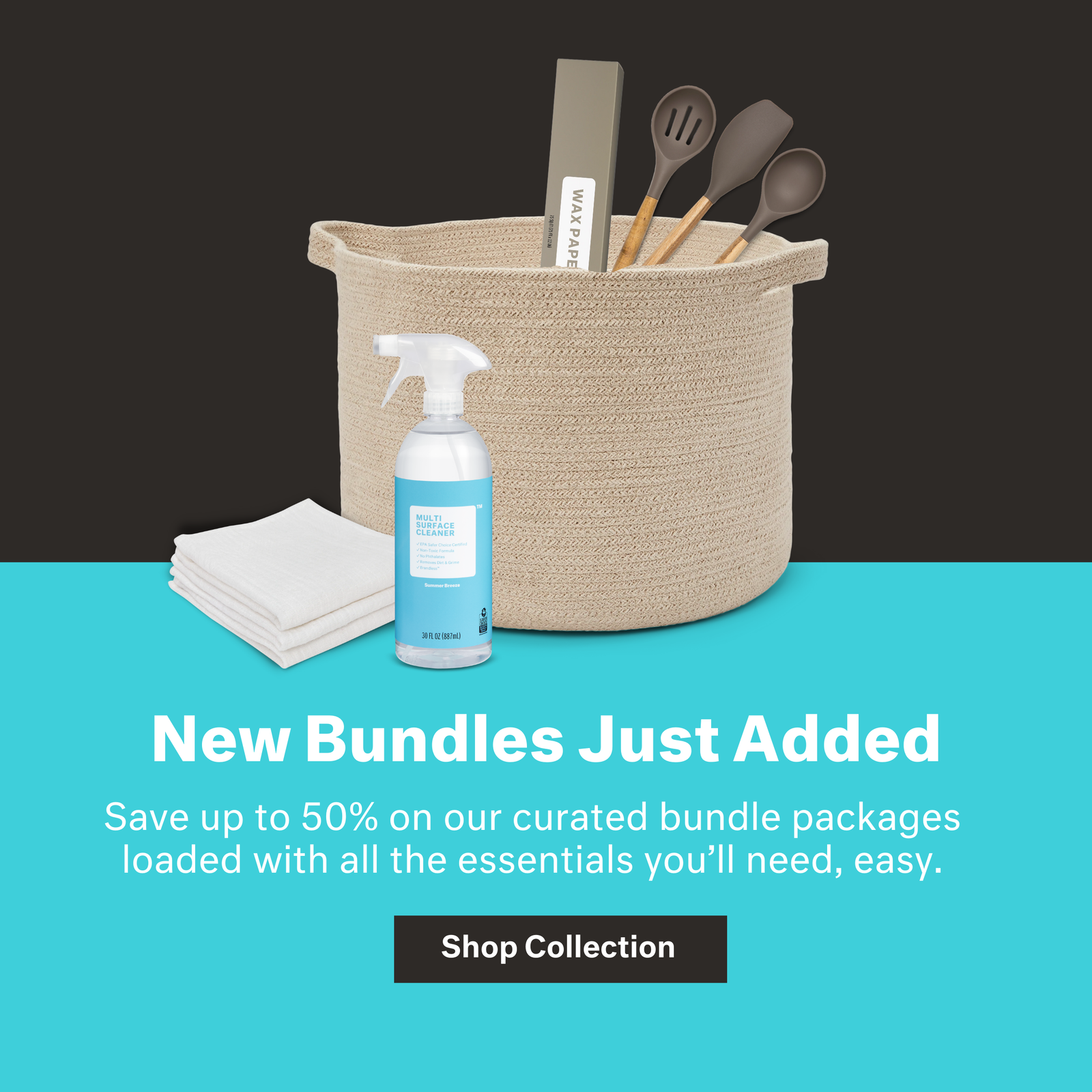 New Bundles Just Added | Save up to 50% on our curated bundle packages packed with all the essentials you’ll need, easy. - SHOP COLLECTION 
