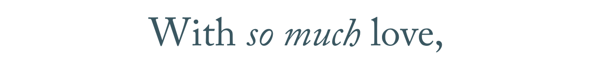 With so much love,