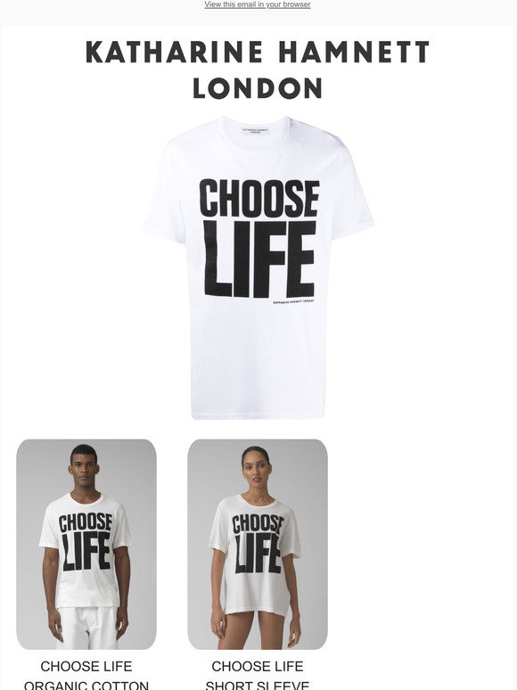 Katharine Hamnett: BACK IN STOCK: CHOOSE LIFE T-SHIRTS | Milled