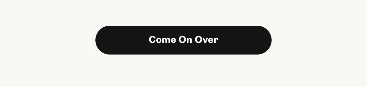Button with text Come On Over