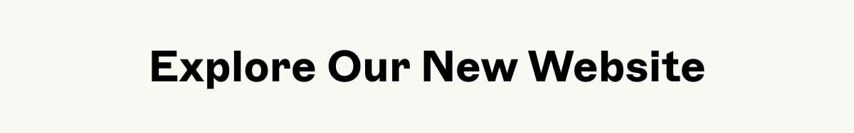 Explore Our New Website