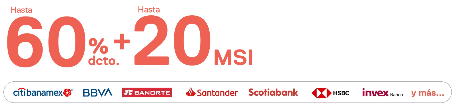 hasta 60% dcto. + 20 MSI con muchos bancos