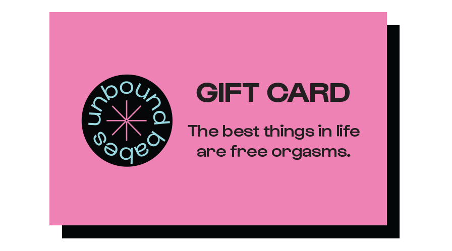 unbound gift card reads: the best things in life are free orgasms.