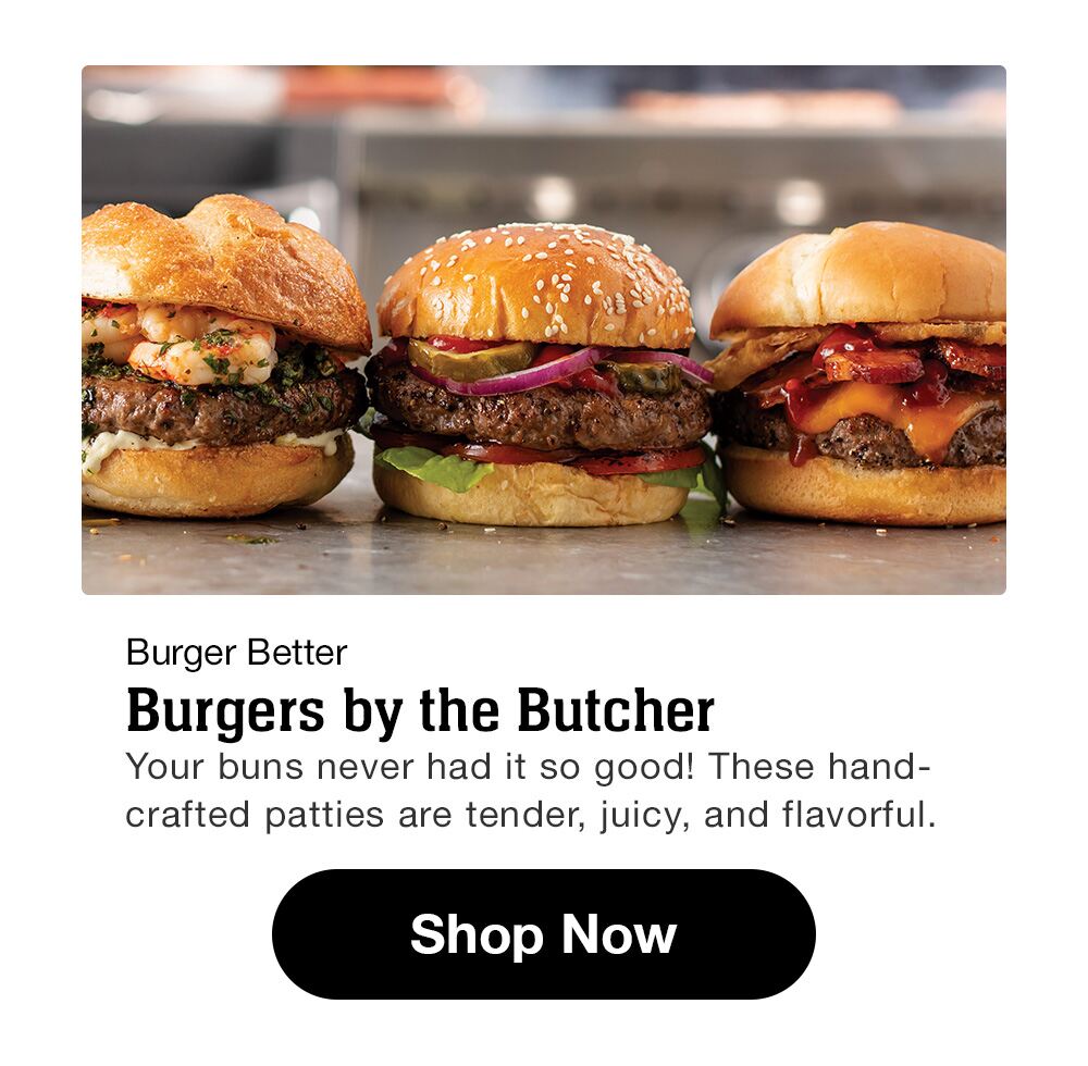 Burger Better | Burgers by the Butcher | Your buns never had it so good! These hand-crafted patties are tender, juicy, and flavorful. || SHOP NOW