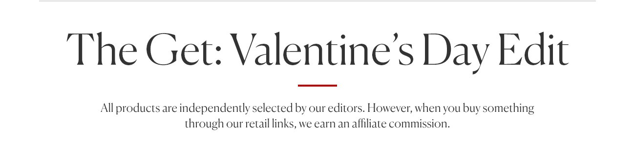 The Get: Valentine's Day Edit | All products are independently selected by our editors. However, when you buy something through our retail links, we earn an affiliate commission.